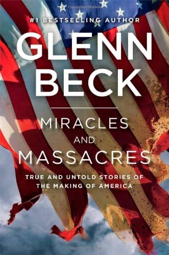 Miracles and Massacres: True and Untold Stories of the Making of America